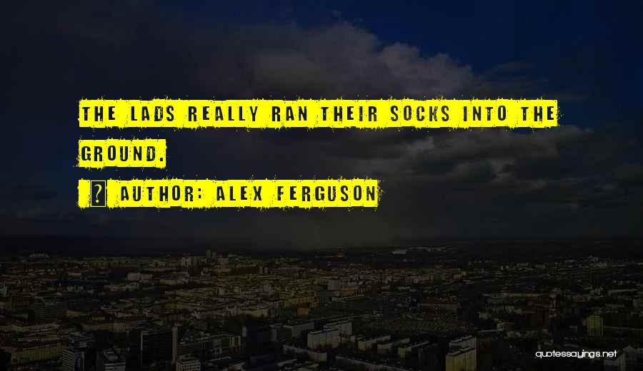 Lads Quotes By Alex Ferguson