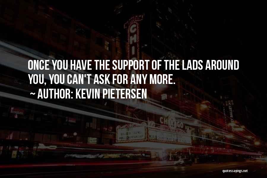 Lads Quotes By Kevin Pietersen