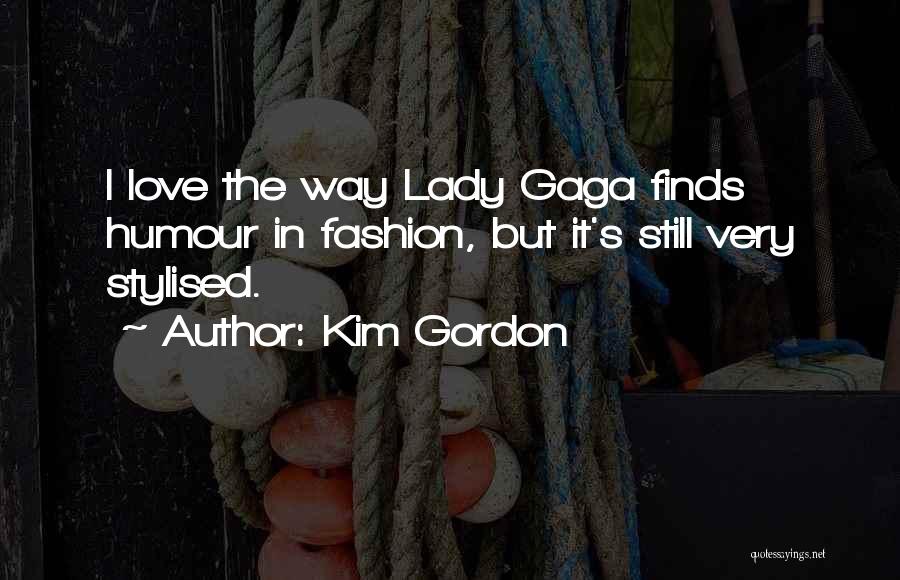 Lady Gaga Love Quotes By Kim Gordon