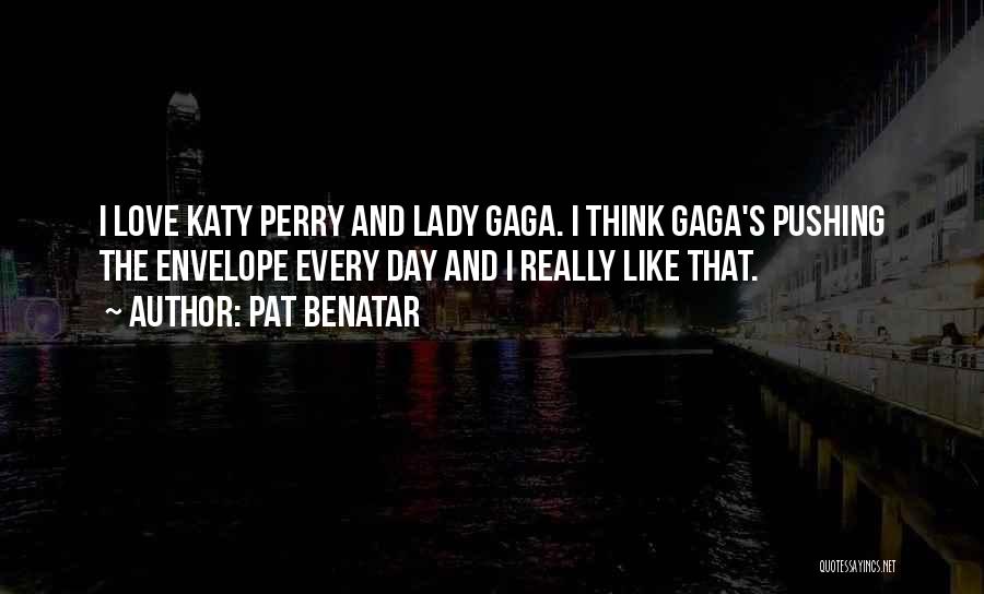 Lady Gaga Love Quotes By Pat Benatar
