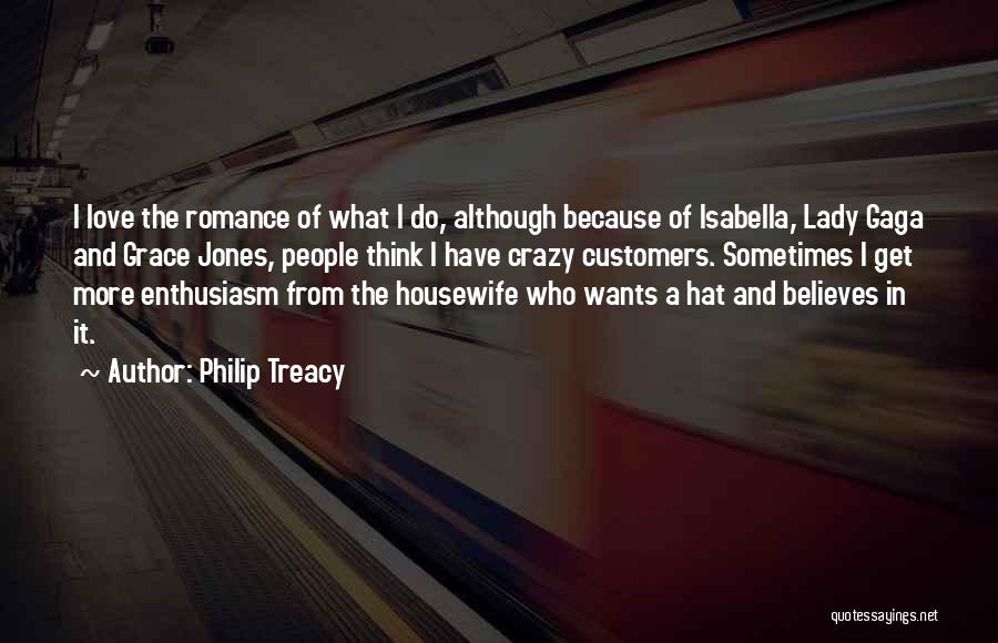Lady Gaga Love Quotes By Philip Treacy