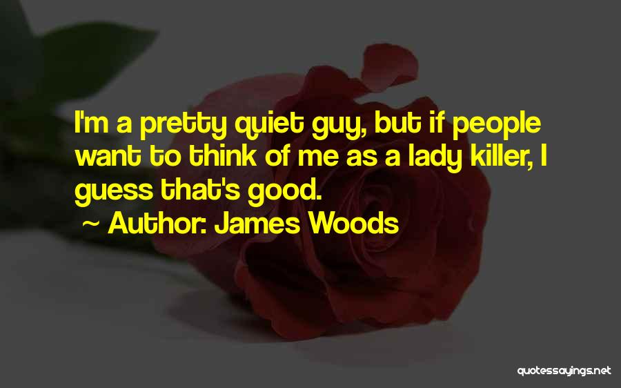 Lady Killer Quotes By James Woods