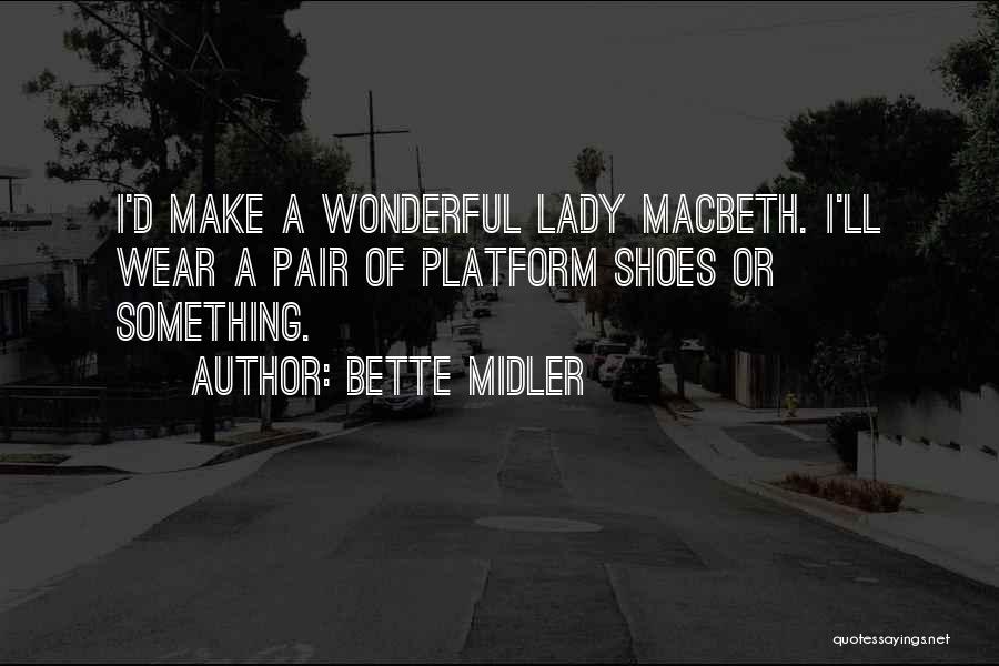 Lady Macbeth From Macbeth Quotes By Bette Midler