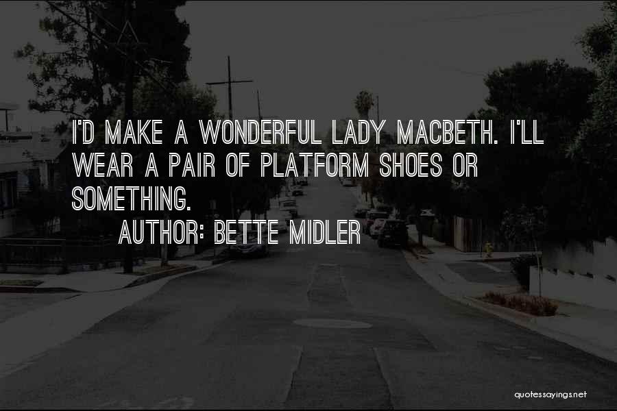 Lady Macbeth Quotes By Bette Midler