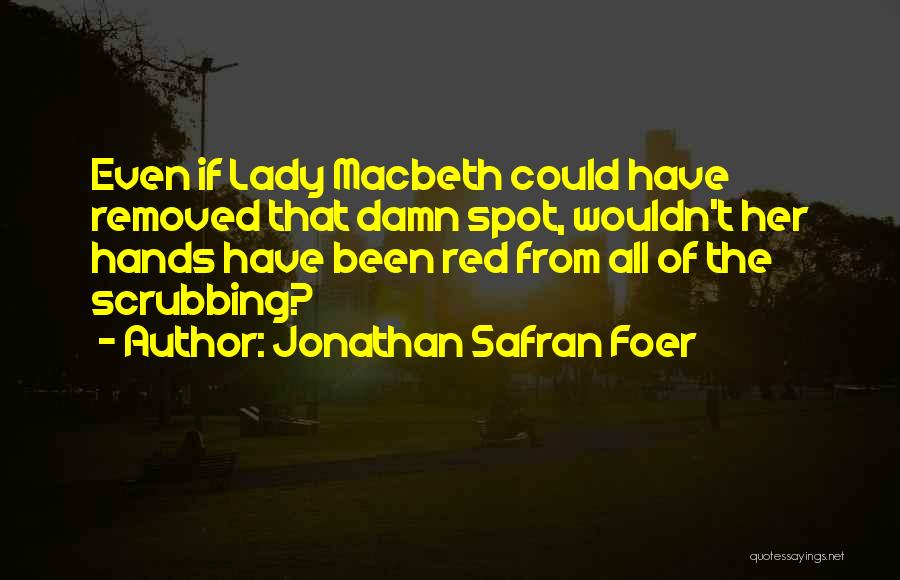 Lady Macbeth Quotes By Jonathan Safran Foer