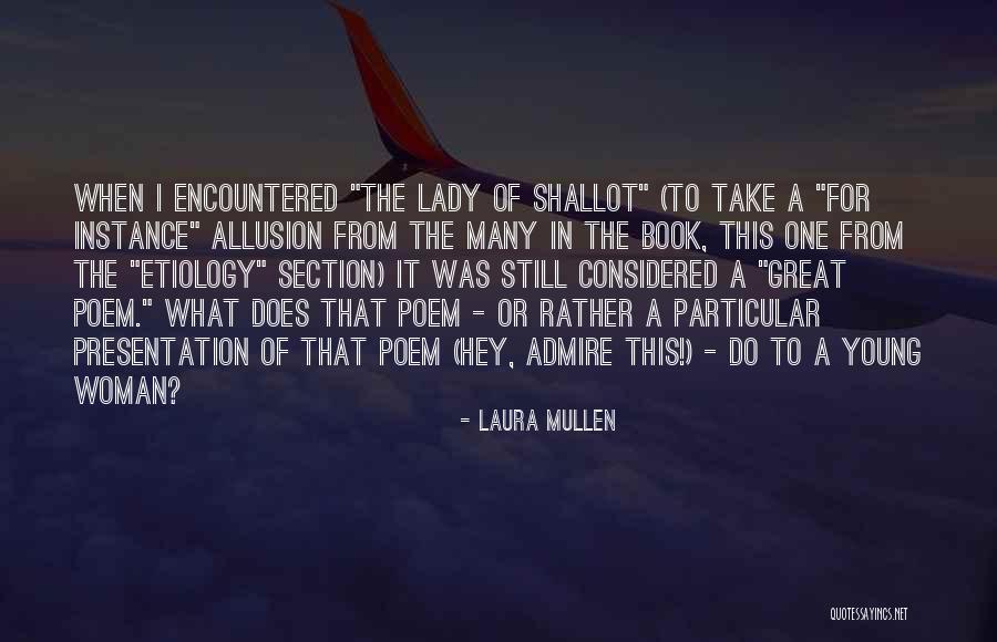 Lady Of Shallot Quotes By Laura Mullen Lady Of Shallot Quotes By Laura Mullen