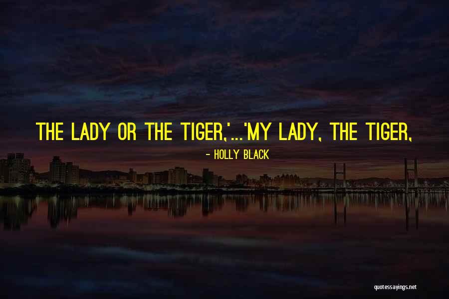 Lady Or The Tiger Quotes By Holly Black Lady Or The Tiger Quotes By Holly Black