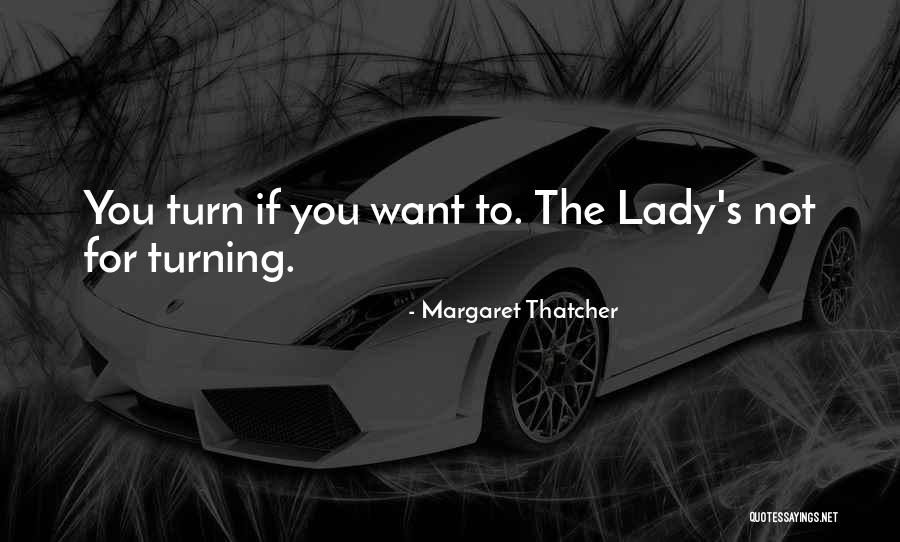 Lady Thatcher Quotes By Margaret Thatcher