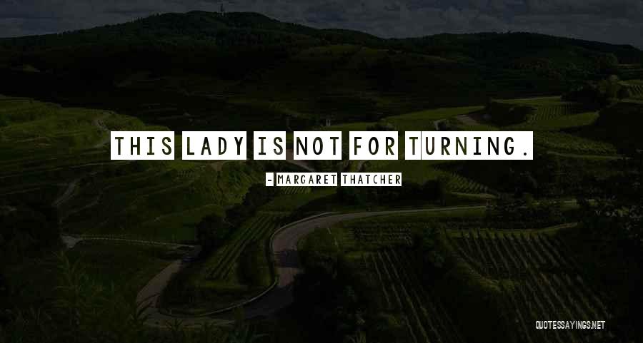 Lady Thatcher Quotes By Margaret Thatcher