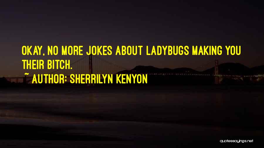 Ladybugs Quotes By Sherrilyn Kenyon