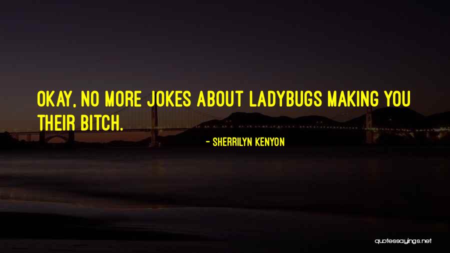 Ladybugs Quotes By Sherrilyn Kenyon