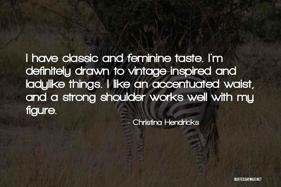 Ladylike Quotes By Christina Hendricks Ladylike Quotes By Christina Hendricks