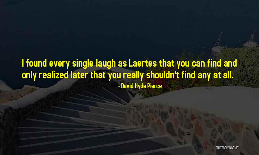 Laertes Quotes By David Hyde Pierce