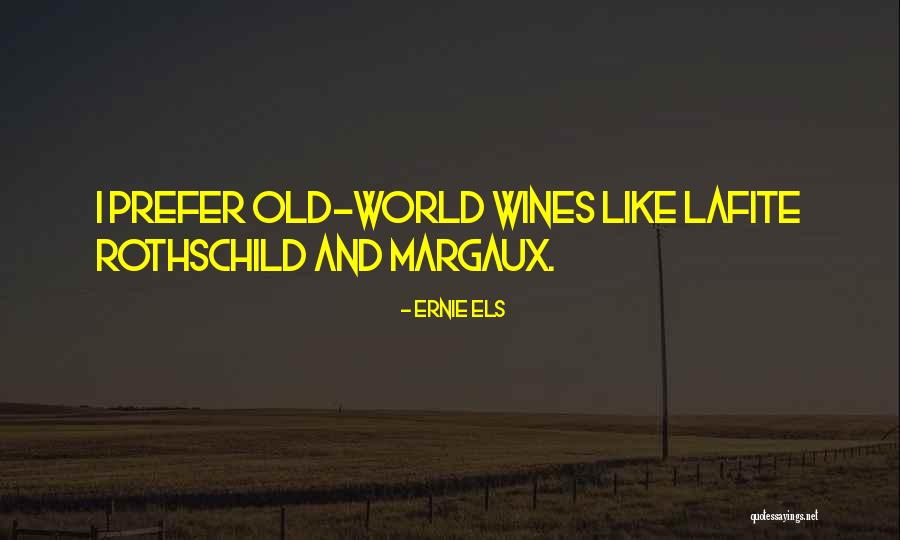 Lafite Rothschild Quotes By Ernie Els Lafite Rothschild Quotes By Ernie Els
