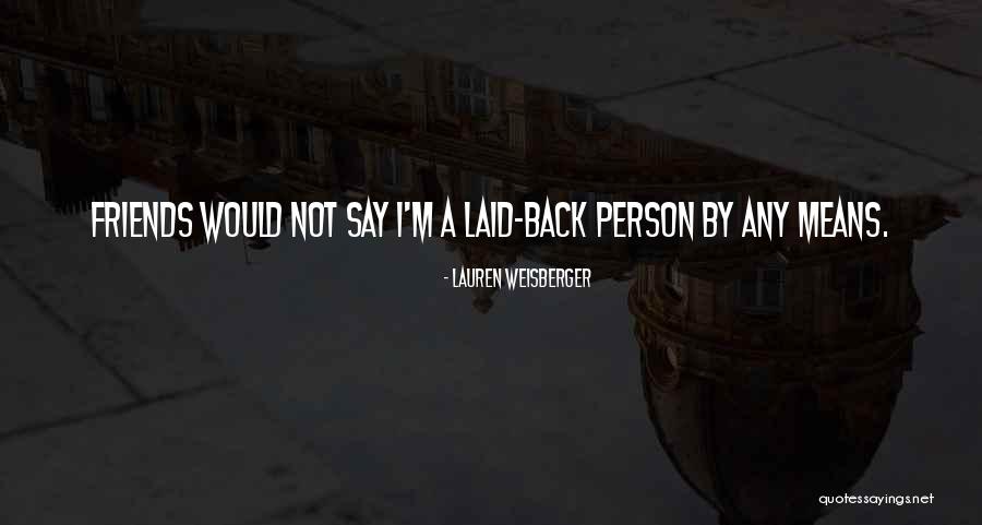 Laid Back Quotes By Lauren Weisberger
