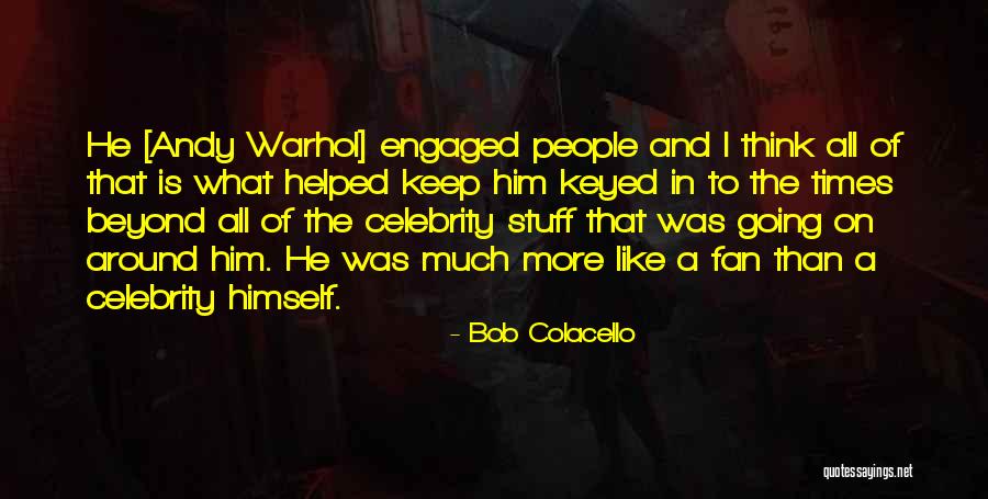 Lakadaisies Quotes By Bob Colacello Lakadaisies Quotes By Bob Colacello