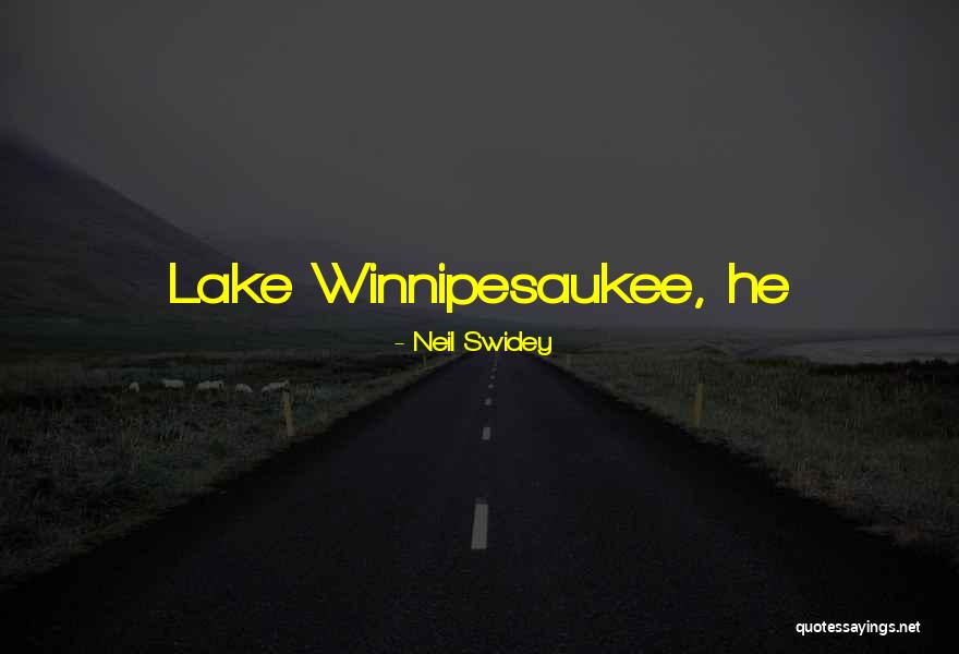 Lake Winnipesaukee Quotes By Neil Swidey