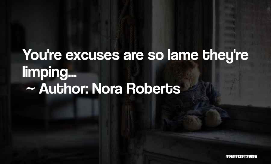 Lame Excuses Quotes By Nora Roberts