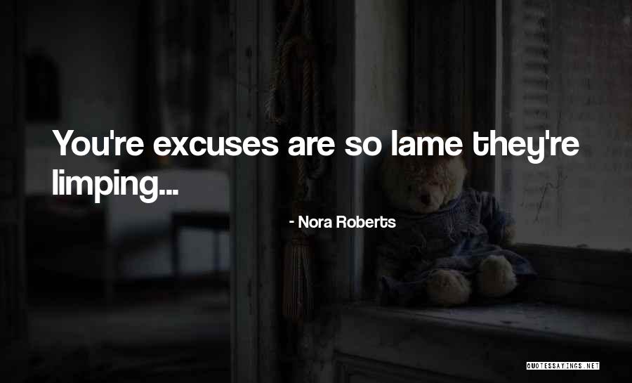 Lame Excuses Quotes By Nora Roberts