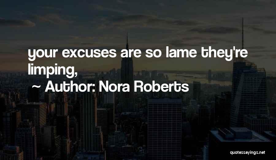 Lame Excuses Quotes By Nora Roberts