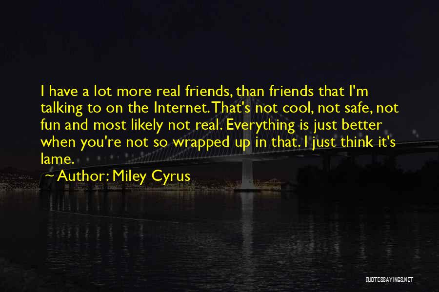 Lame Friends Quotes By Miley Cyrus