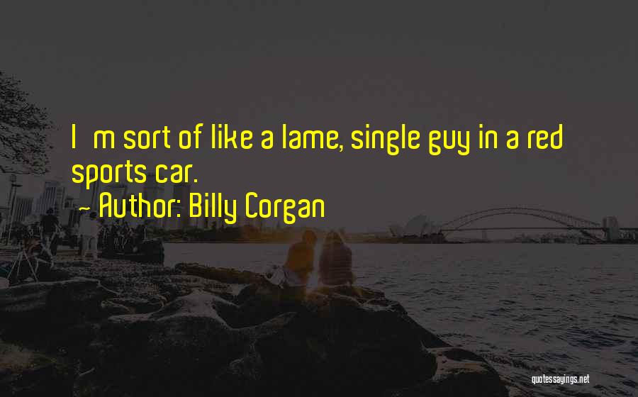 Lame Guy Quotes By Billy Corgan