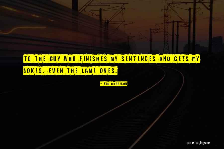 Lame Guy Quotes By Kim Harrison Lame Guy Quotes By Kim Harrison