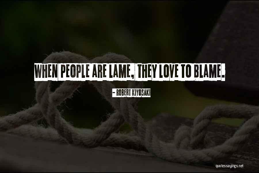 Lame People Quotes By Robert Kiyosaki Lame People Quotes By Robert Kiyosaki