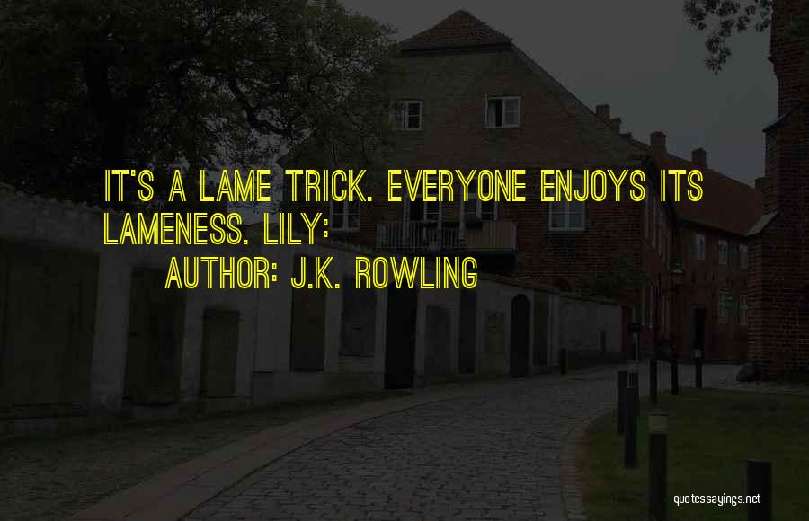 Lameness Quotes By J.K. Rowling