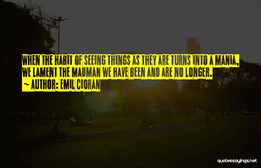 Lament Quotes By Emil Cioran
