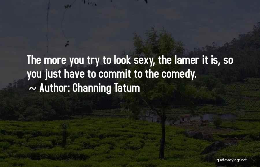 Lamer Quotes By Channing Tatum