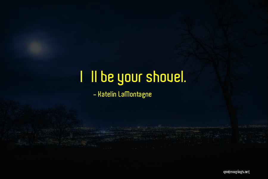 Lamontagne Quotes By Katelin LaMontagne Lamontagne Quotes By Katelin LaMontagne