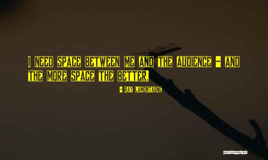 Lamontagne Quotes By Ray Lamontagne Lamontagne Quotes By Ray Lamontagne