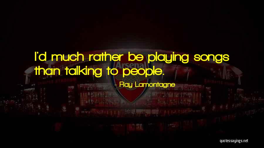 Lamontagne Quotes By Ray Lamontagne Lamontagne Quotes By Ray Lamontagne