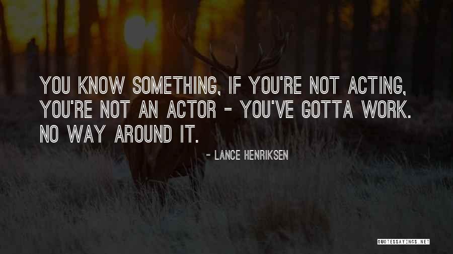 Lance Henriksen Quotes 584088 Lance Henriksen Quotes 584088