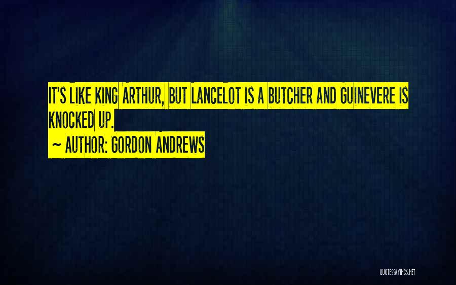 Lancelot Guinevere Quotes By Gordon Andrews