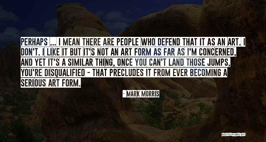 Land Art Quotes By Mark Morris Land Art Quotes By Mark Morris