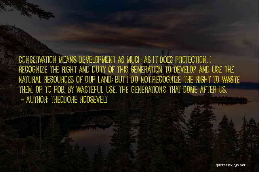 Land Conservation Quotes By Theodore Roosevelt