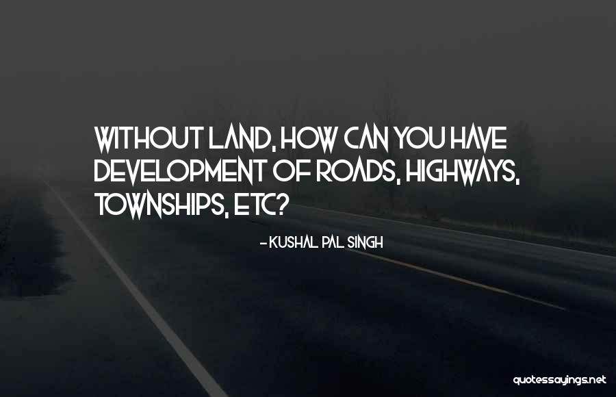 Land Development Quotes By Kushal Pal Singh Land Development Quotes By Kushal Pal Singh