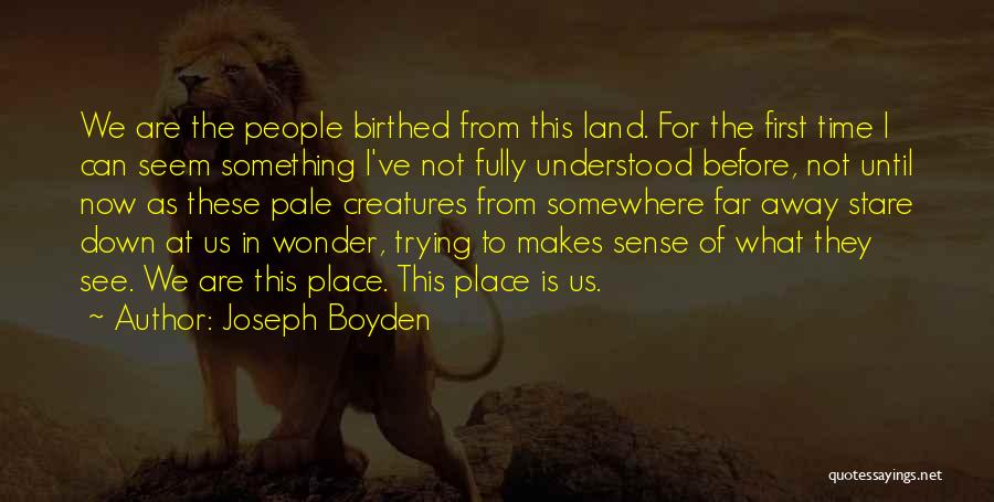 Land Down Under Quotes By Joseph Boyden