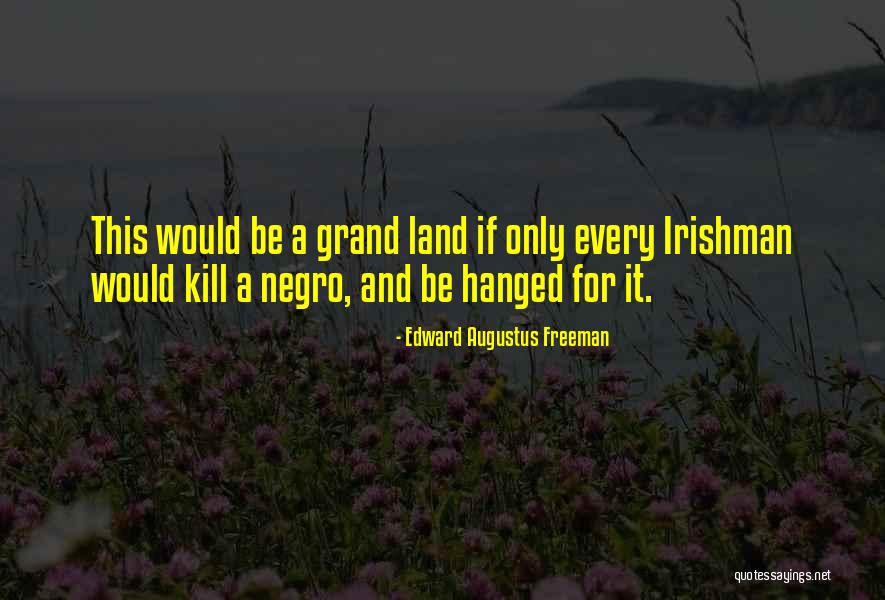 Land For Quotes By Edward Augustus Freeman Land For Quotes By Edward Augustus Freeman
