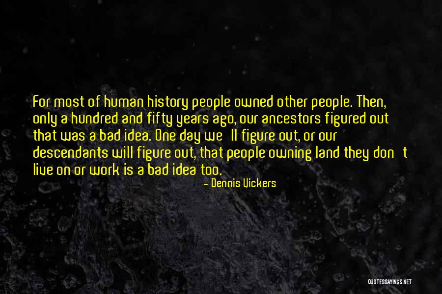 Land Not Owned Quotes By Dennis Vickers Land Not Owned Quotes By Dennis Vickers