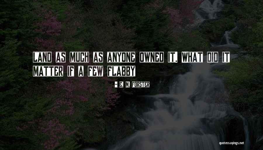 Land Not Owned Quotes By E. M. Forster Land Not Owned Quotes By E. M. Forster
