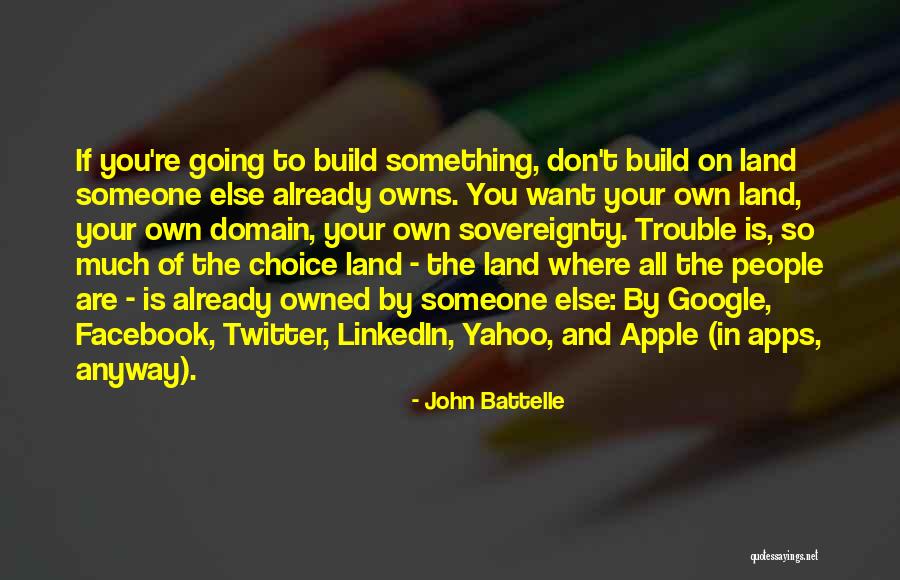 Land Not Owned Quotes By John Battelle Land Not Owned Quotes By John Battelle