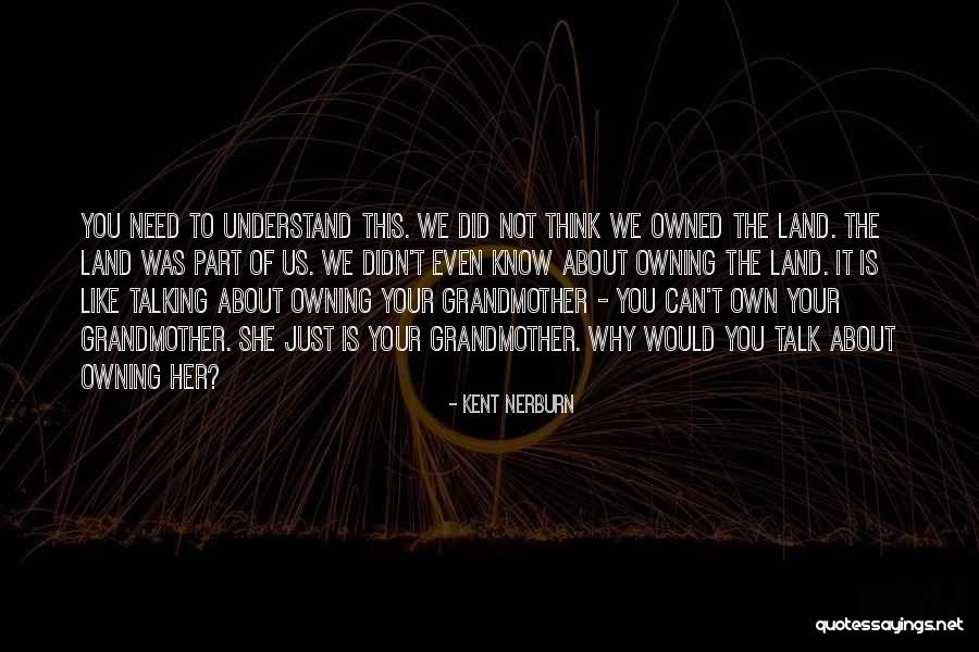 Land Not Owned Quotes By Kent Nerburn Land Not Owned Quotes By Kent Nerburn