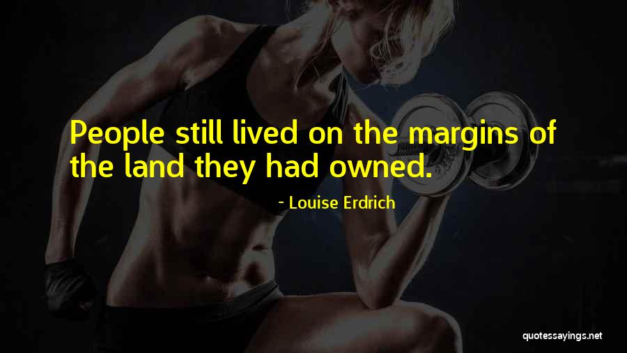 Land Not Owned Quotes By Louise Erdrich Land Not Owned Quotes By Louise Erdrich