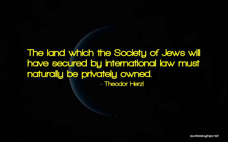 Land Not Owned Quotes By Theodor Herzl Land Not Owned Quotes By Theodor Herzl