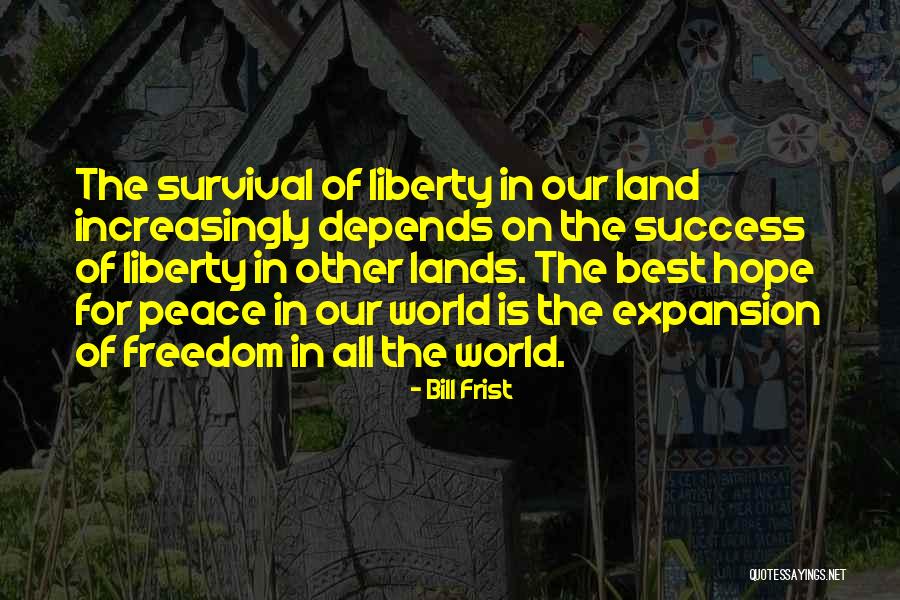Land Of Liberty Quotes By Bill Frist Land Of Liberty Quotes By Bill Frist