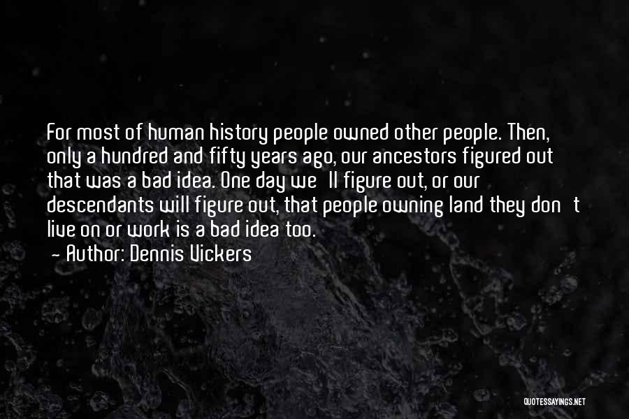 Land Ownership Quotes By Dennis Vickers