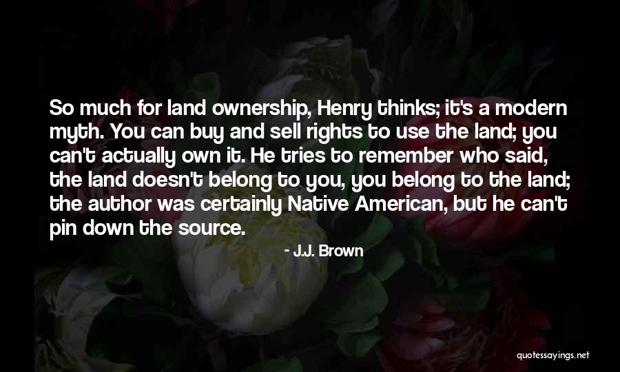 Land Ownership Quotes By J.J. Brown